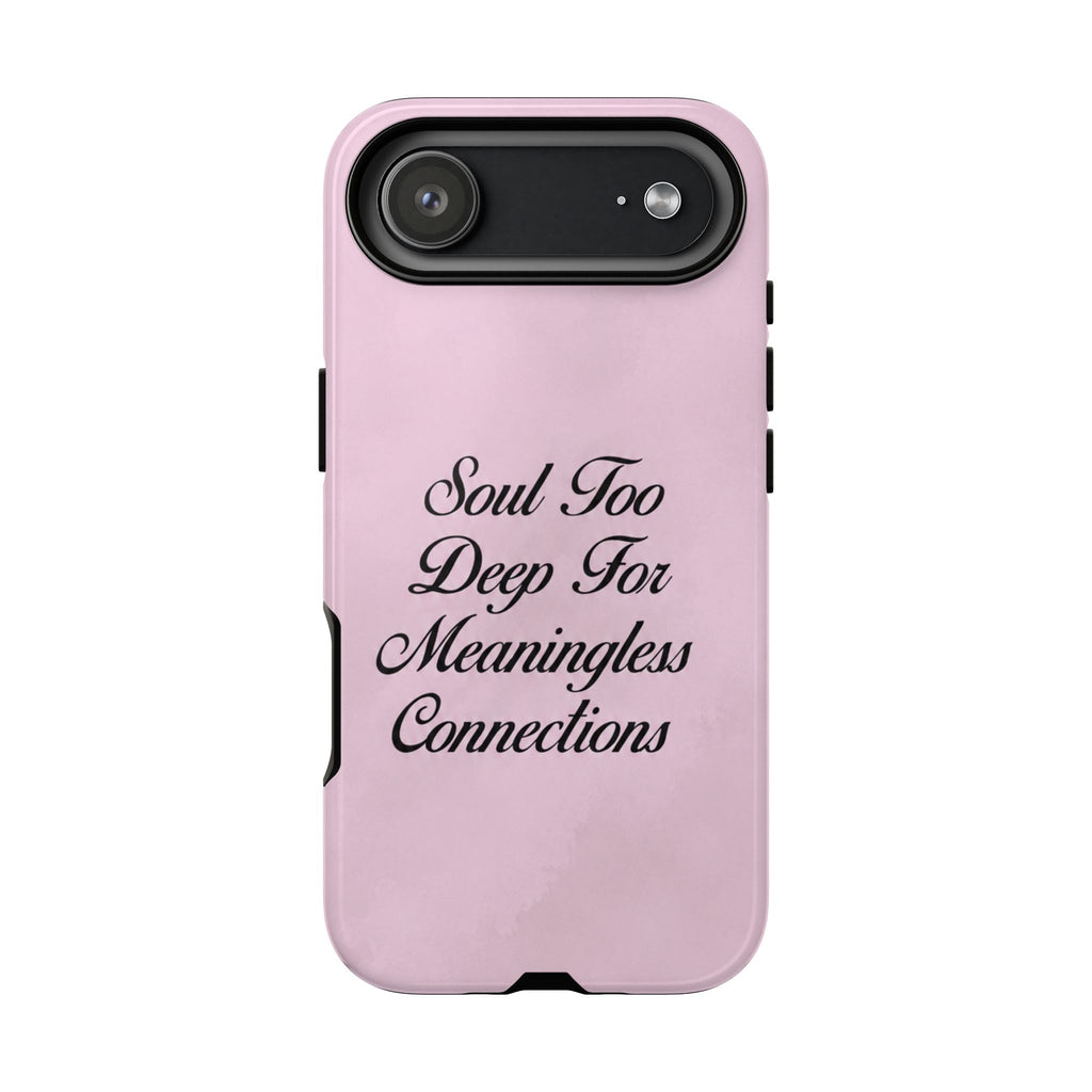 Soul too deep for meaningless connections Case