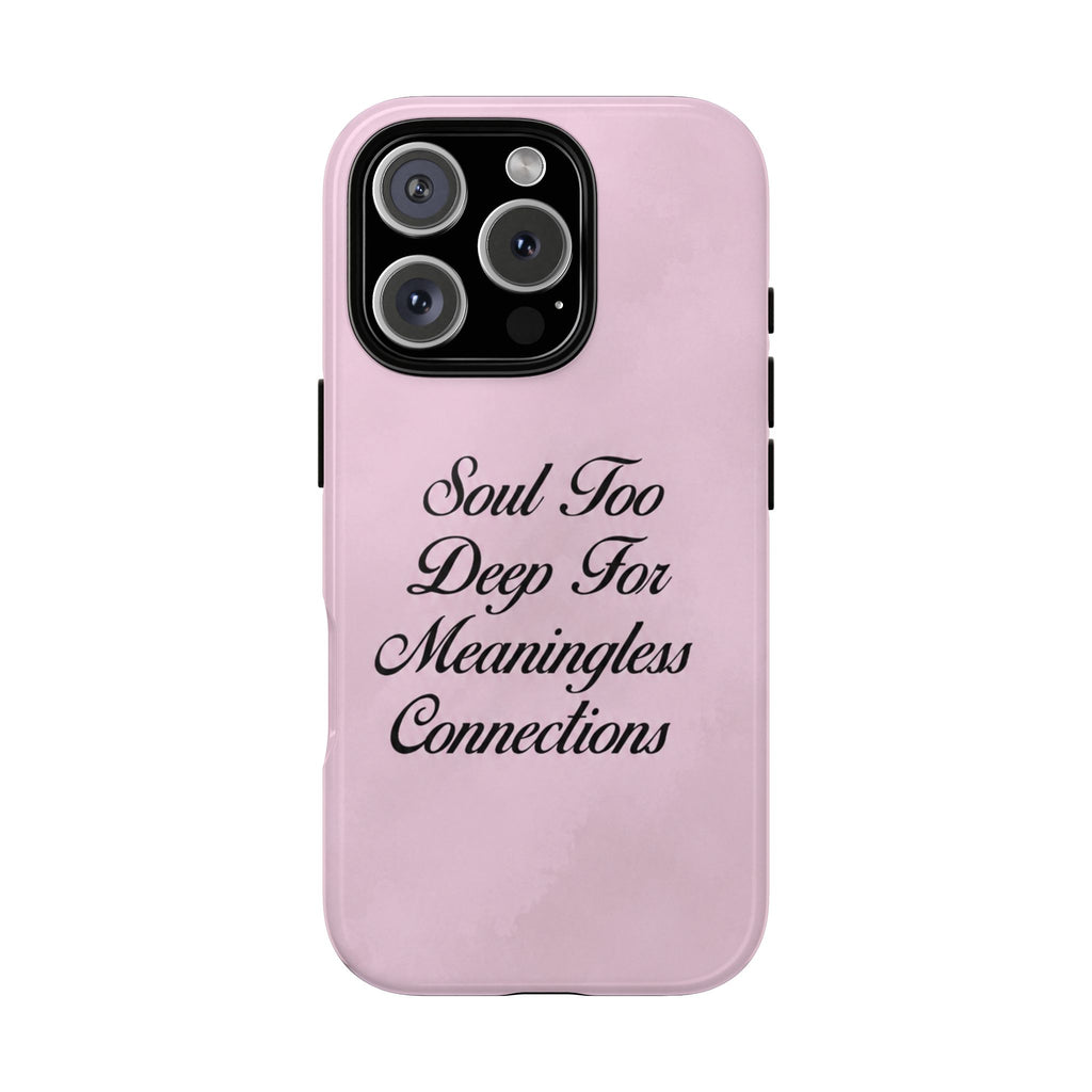 Soul too deep for meaningless connections Case