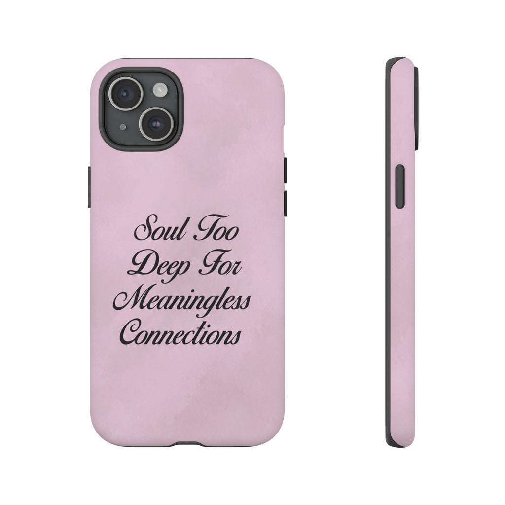 Soul too deep for meaningless connections Case