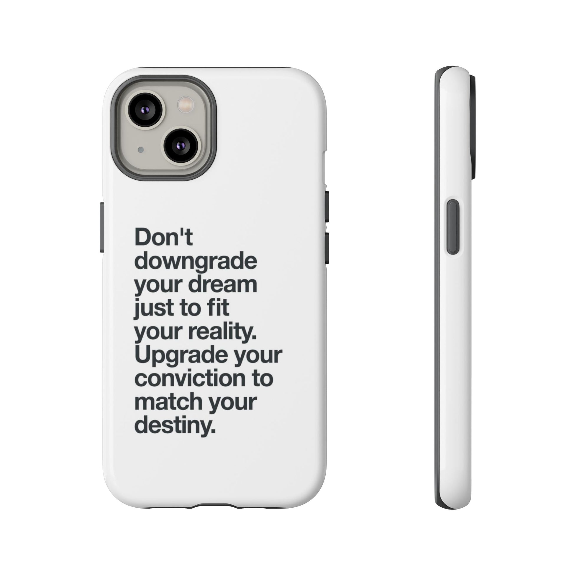 don't downgrade your dream case