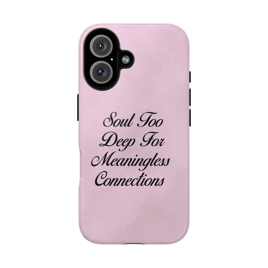 Soul too deep for meaningless connections Case