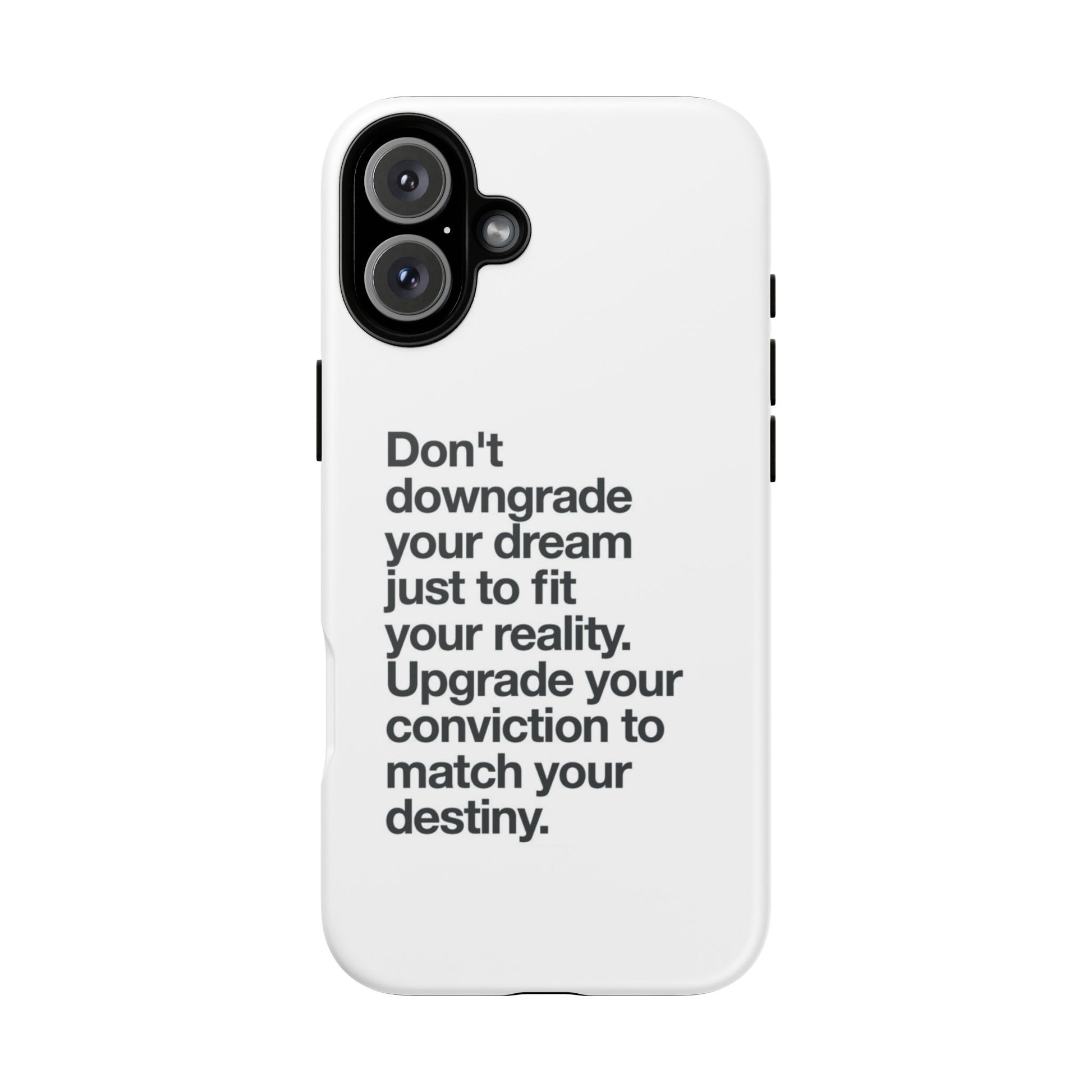 don't downgrade your dream case