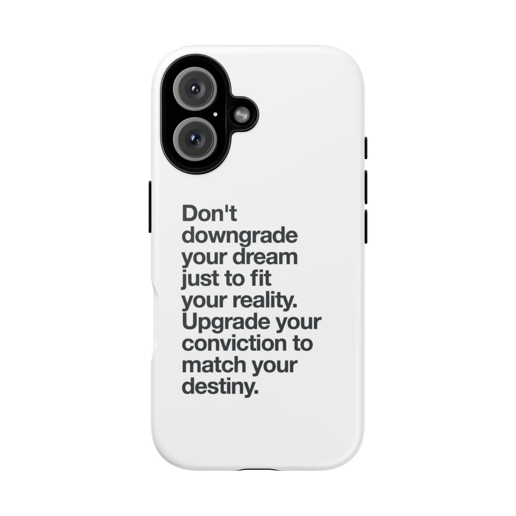 don't downgrade your dream case