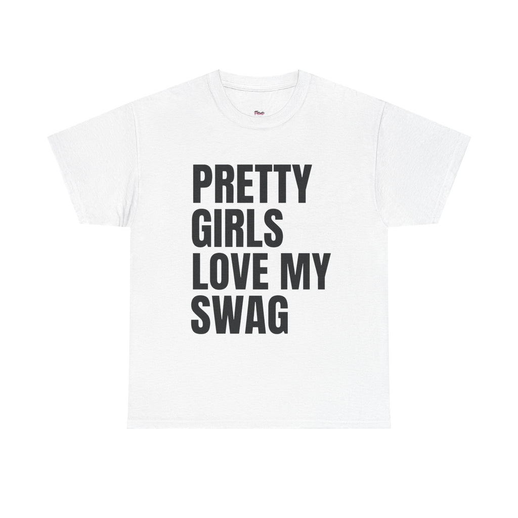 Pretty girls love my swag T-Shirt