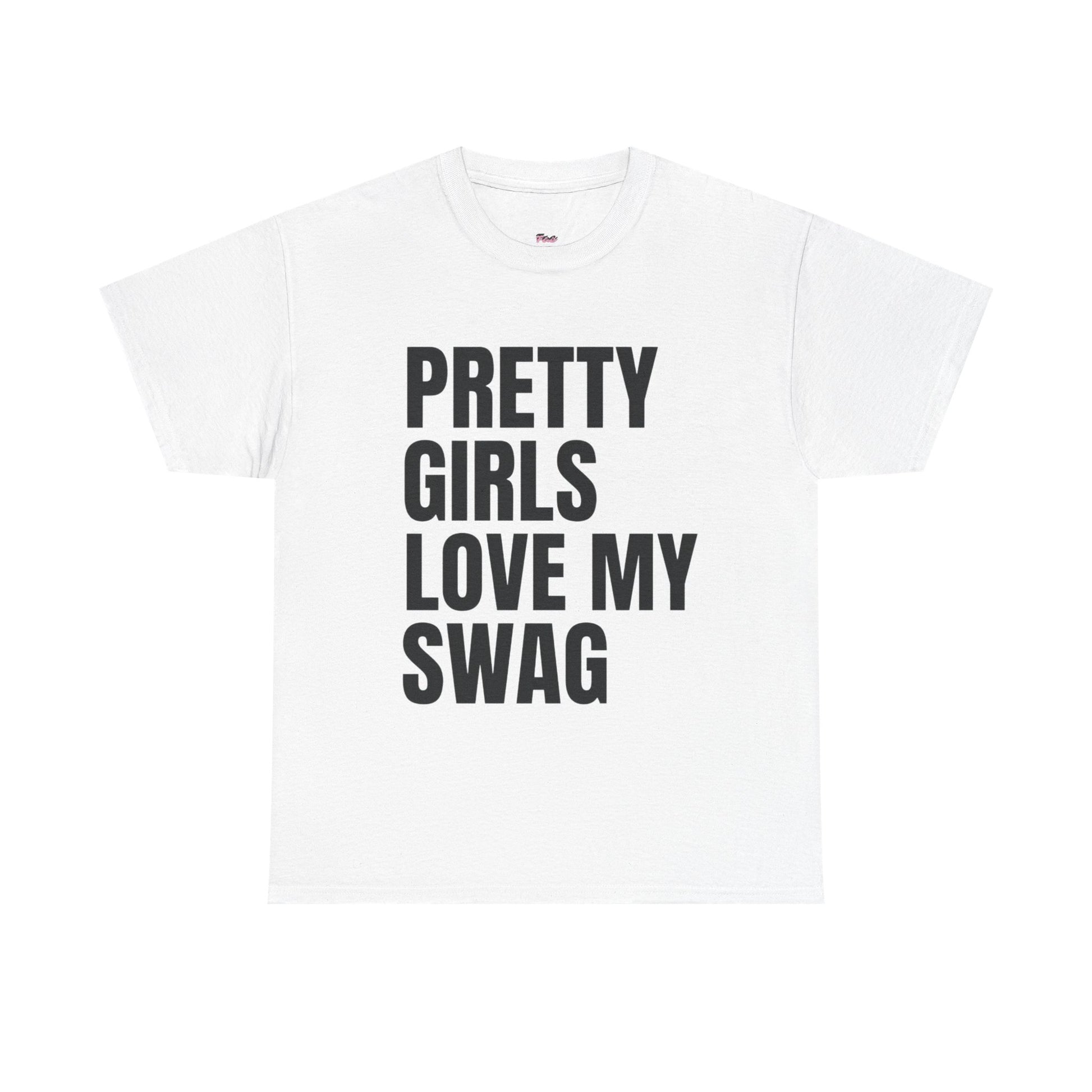 Pretty girls love my swag T-Shirt