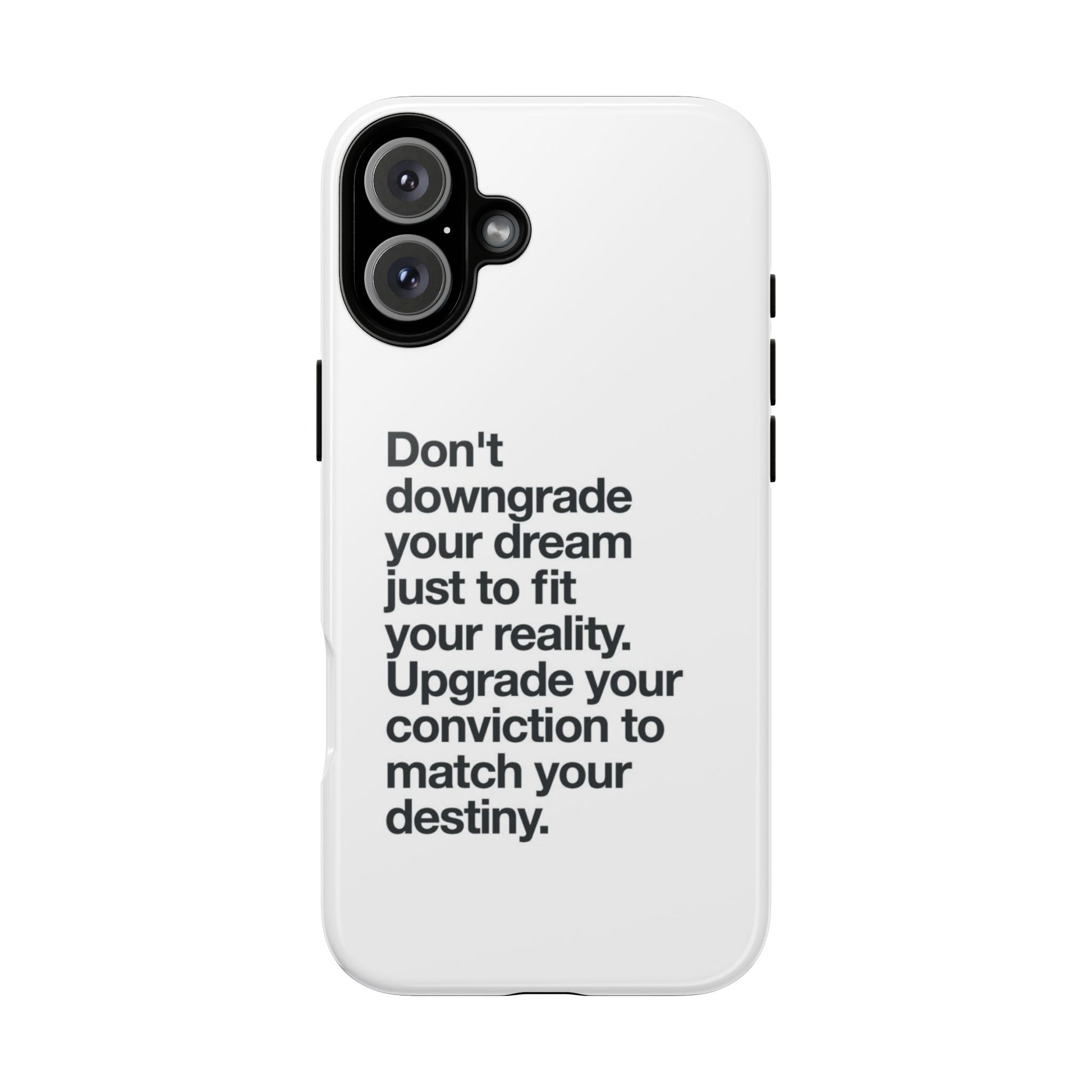 don't downgrade your dream case