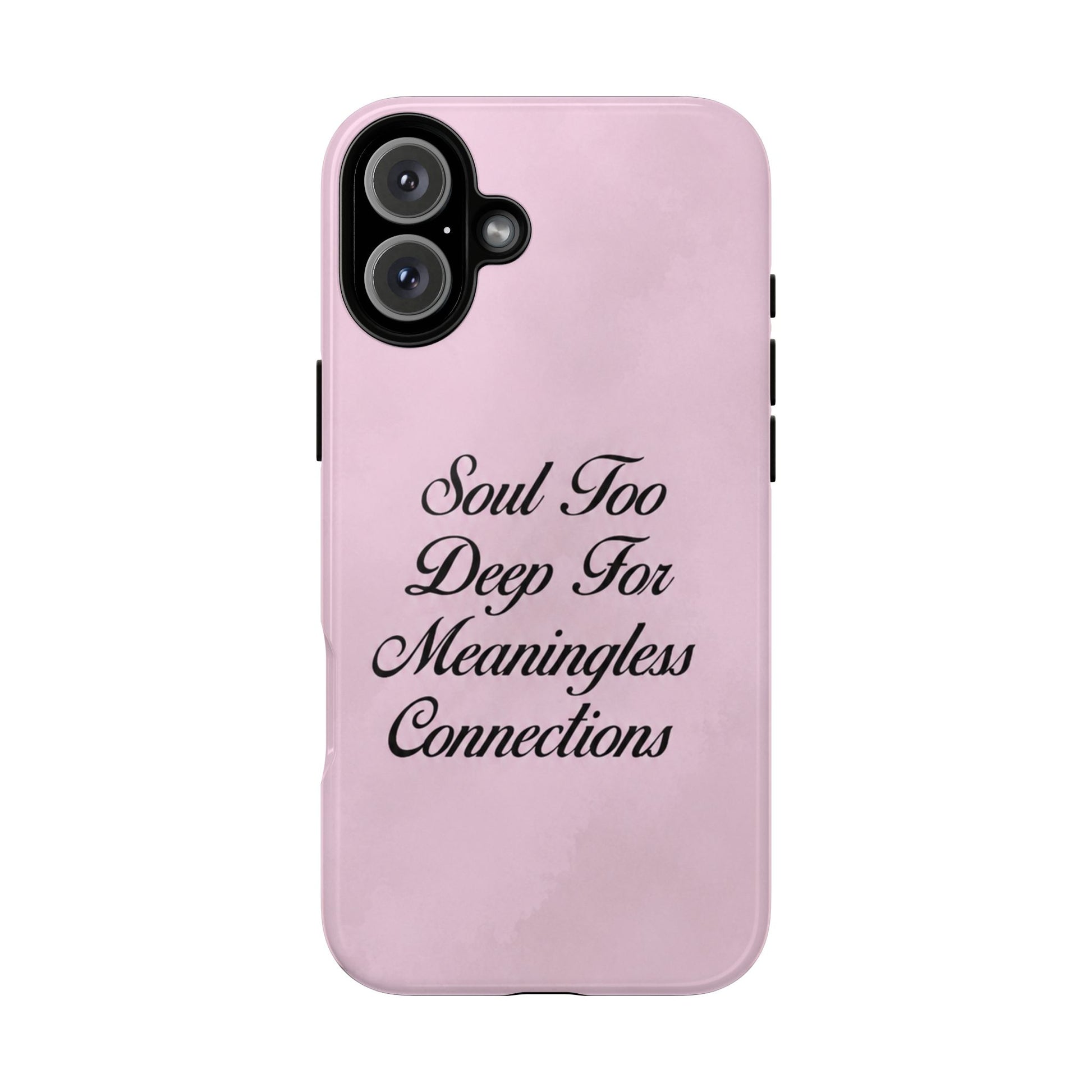 Soul too deep for meaningless connections Case