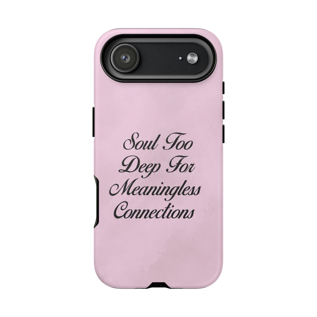 Soul too deep for meaningless connections Case
