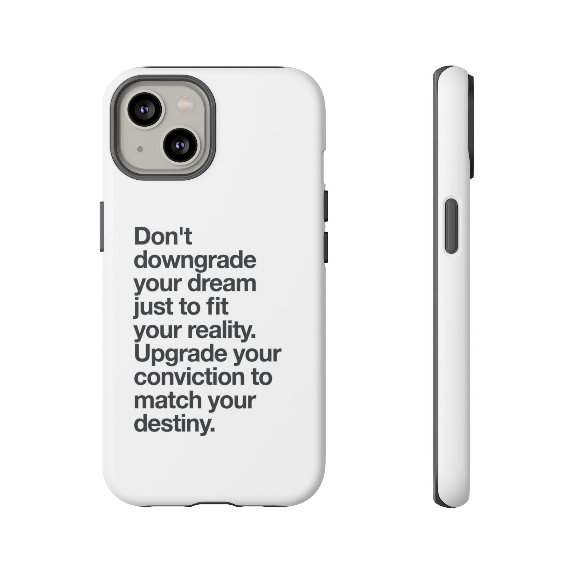 don't downgrade your dream case