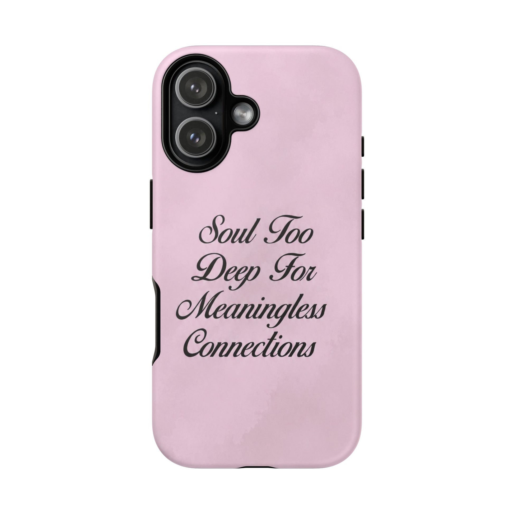 Soul too deep for meaningless connections Case