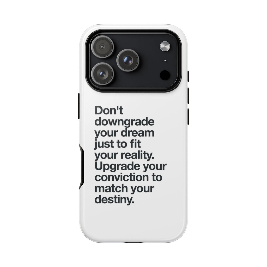 don't downgrade your dream case