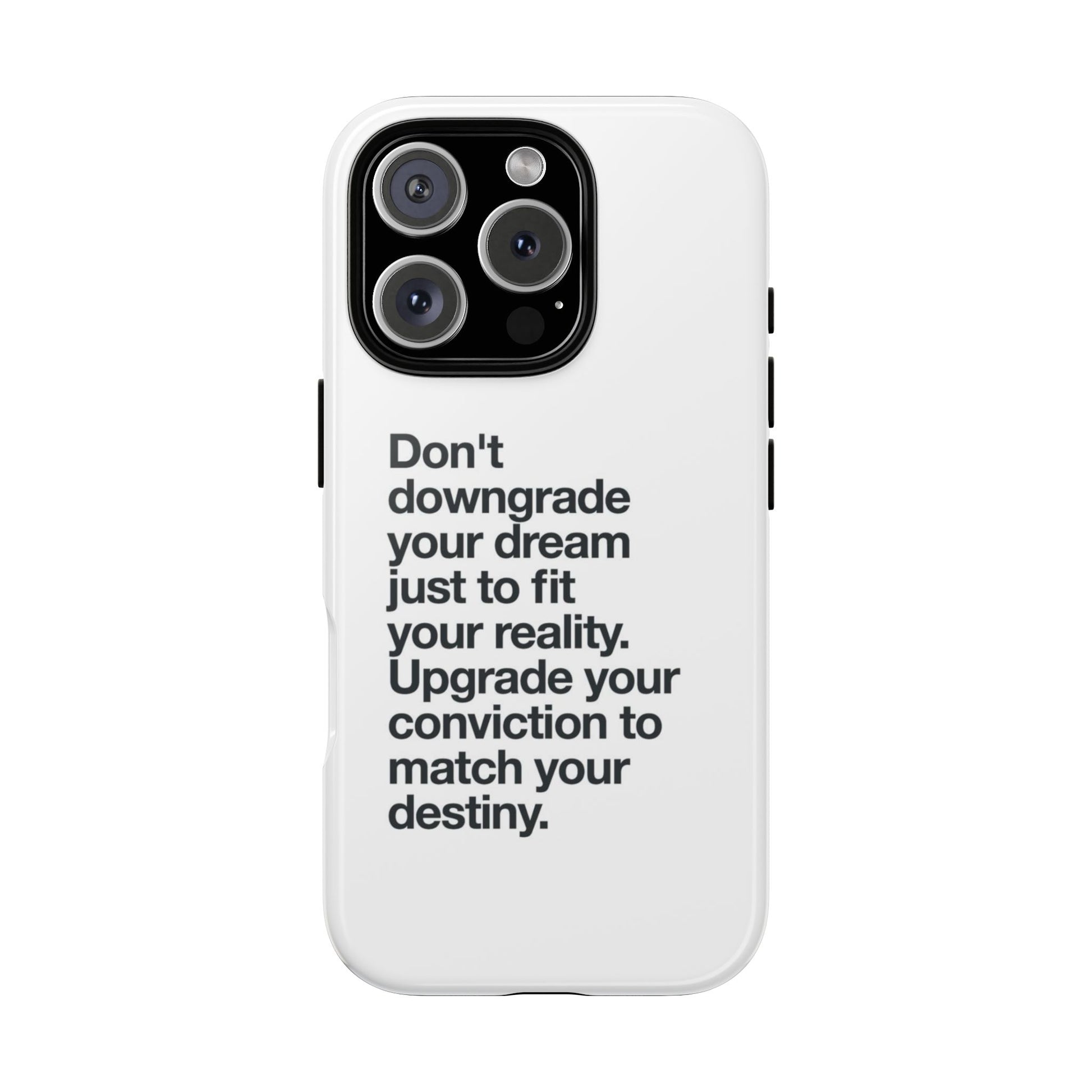 don't downgrade your dream case