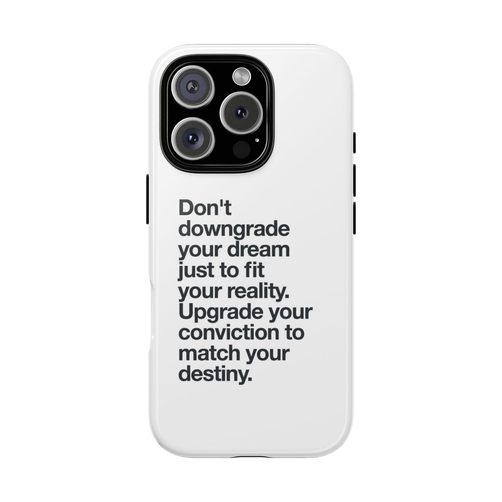 don't downgrade your dream case