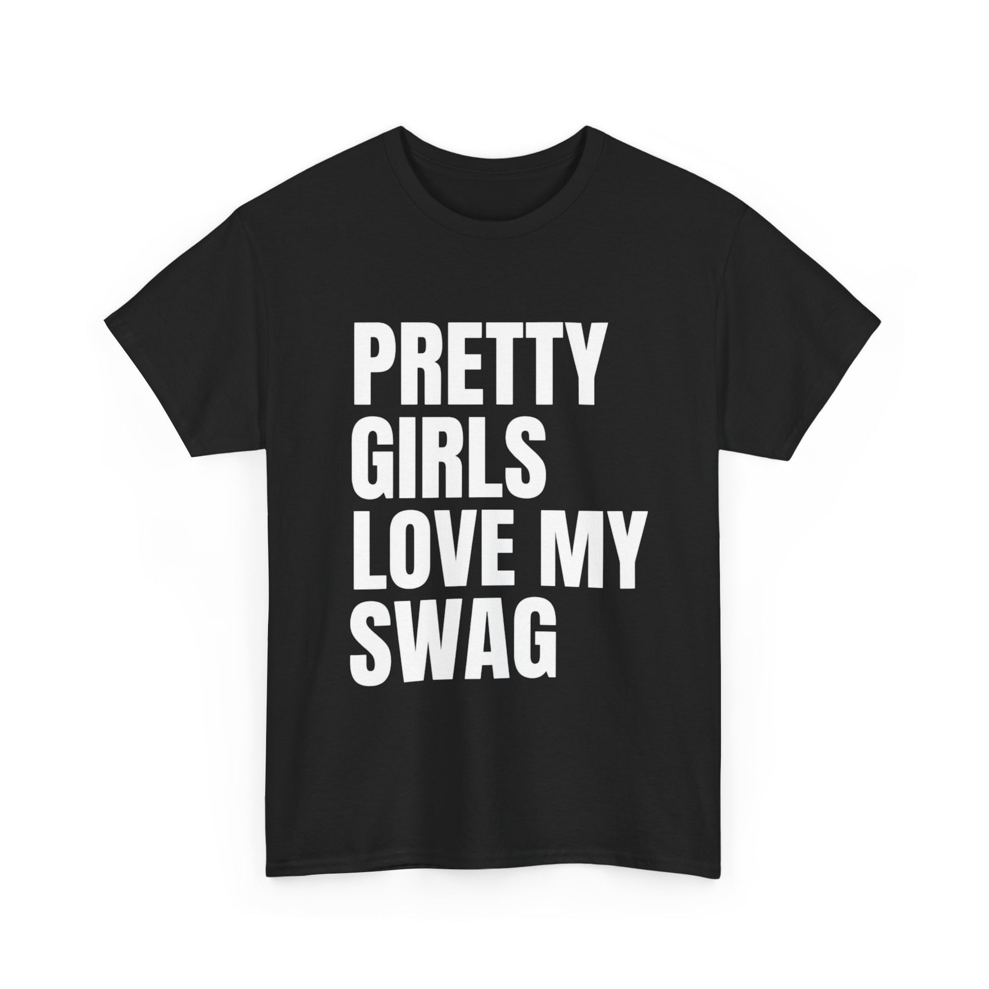 Pretty girls love my swag T-Shirt