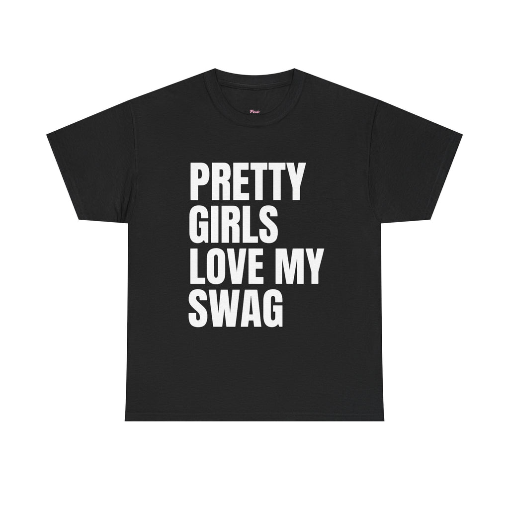 Pretty girls love my swag T-Shirt