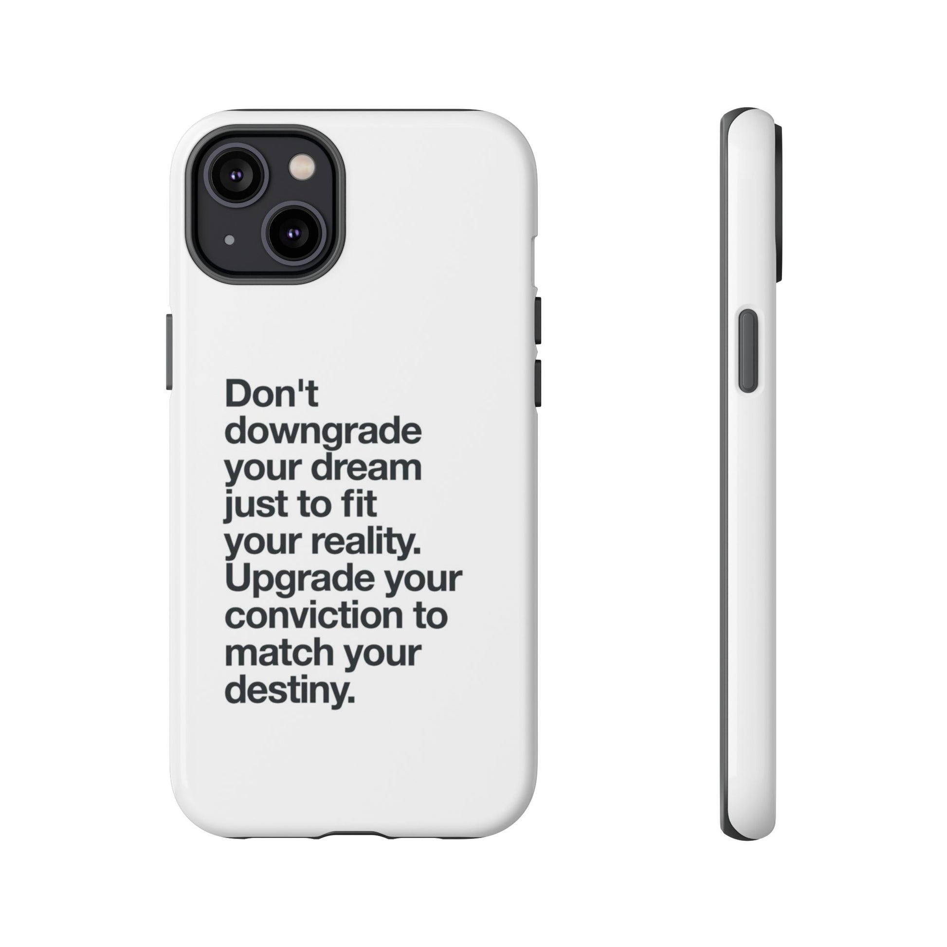 don't downgrade your dream case