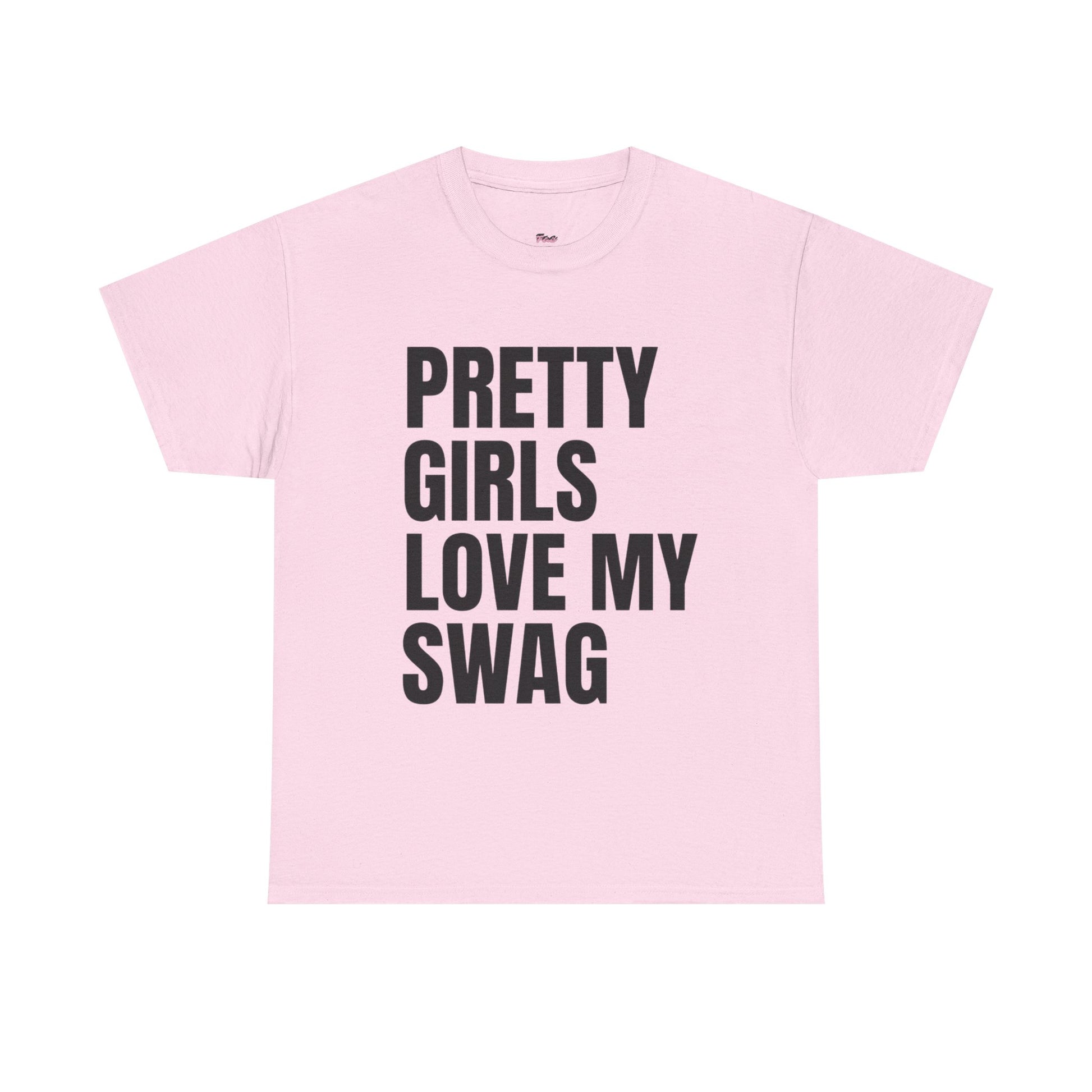 Pretty girls love my swag T-Shirt