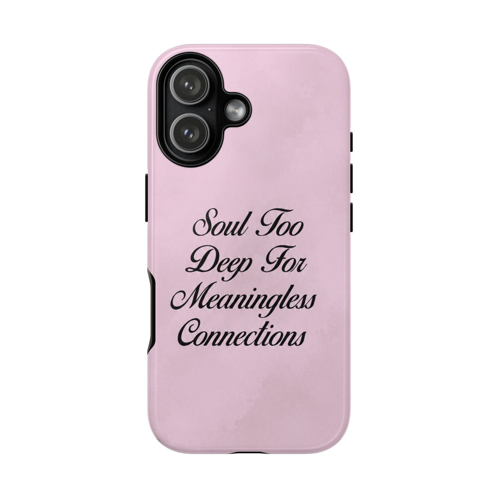 Soul too deep for meaningless connections Case