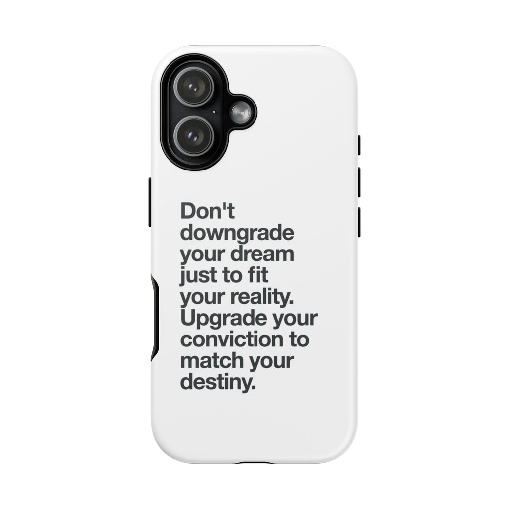 don't downgrade your dream case