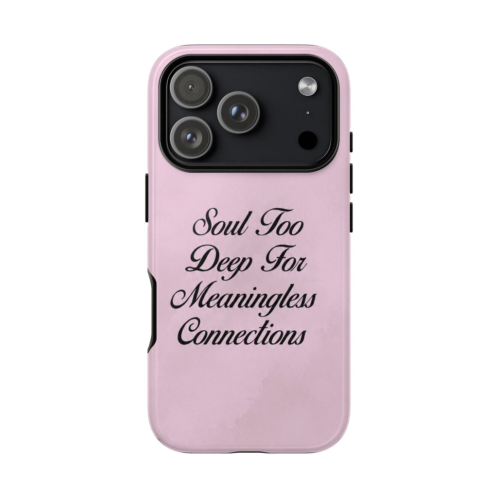 Soul too deep for meaningless connections Case