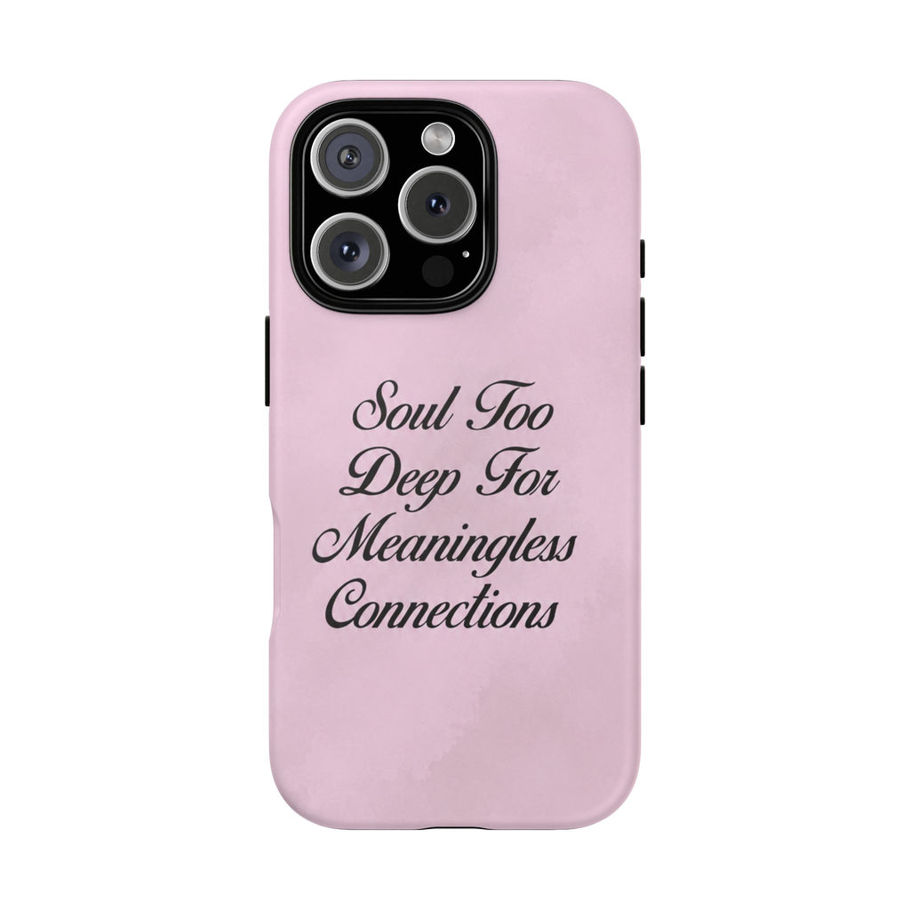 Soul too deep for meaningless connections Case
