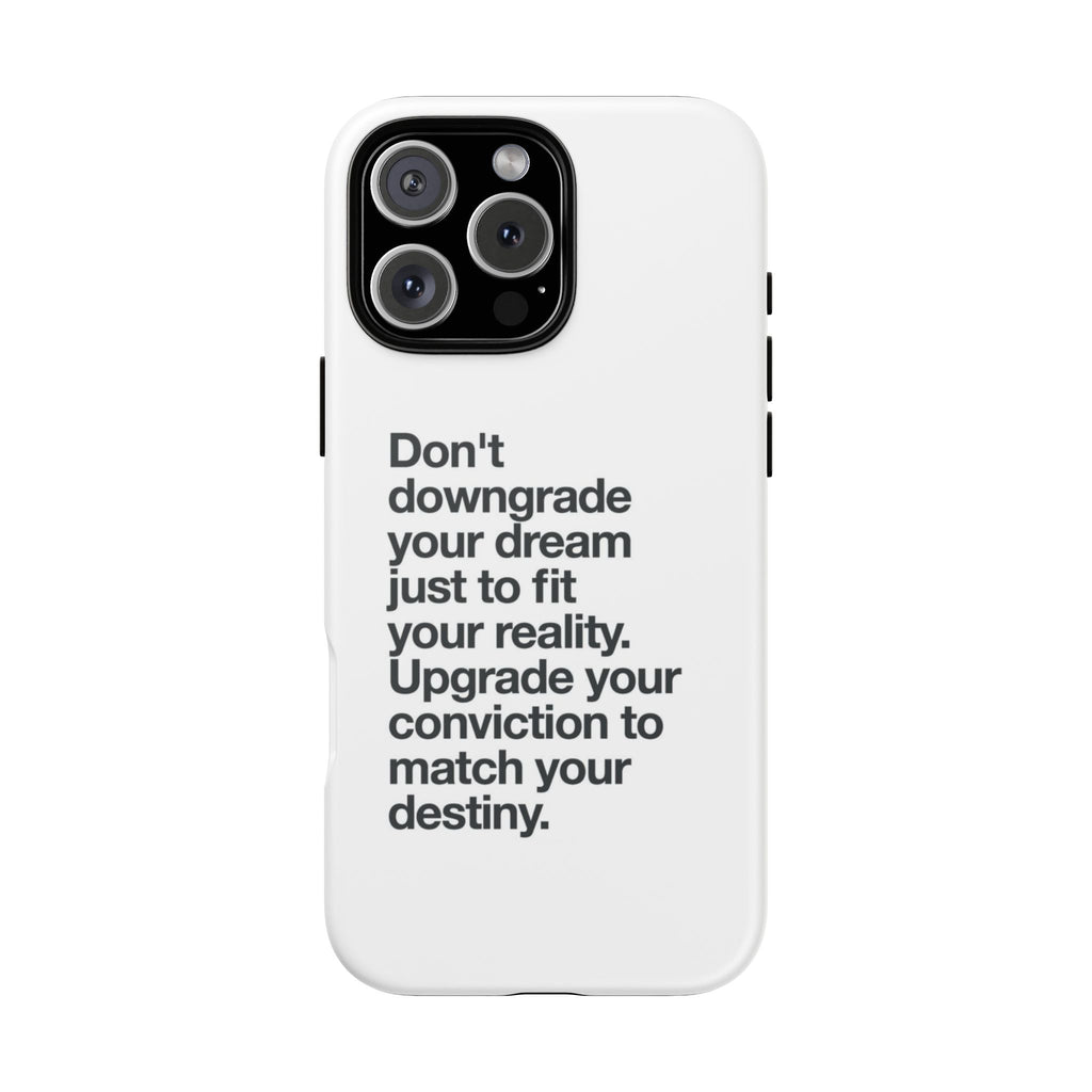 don't downgrade your dream case