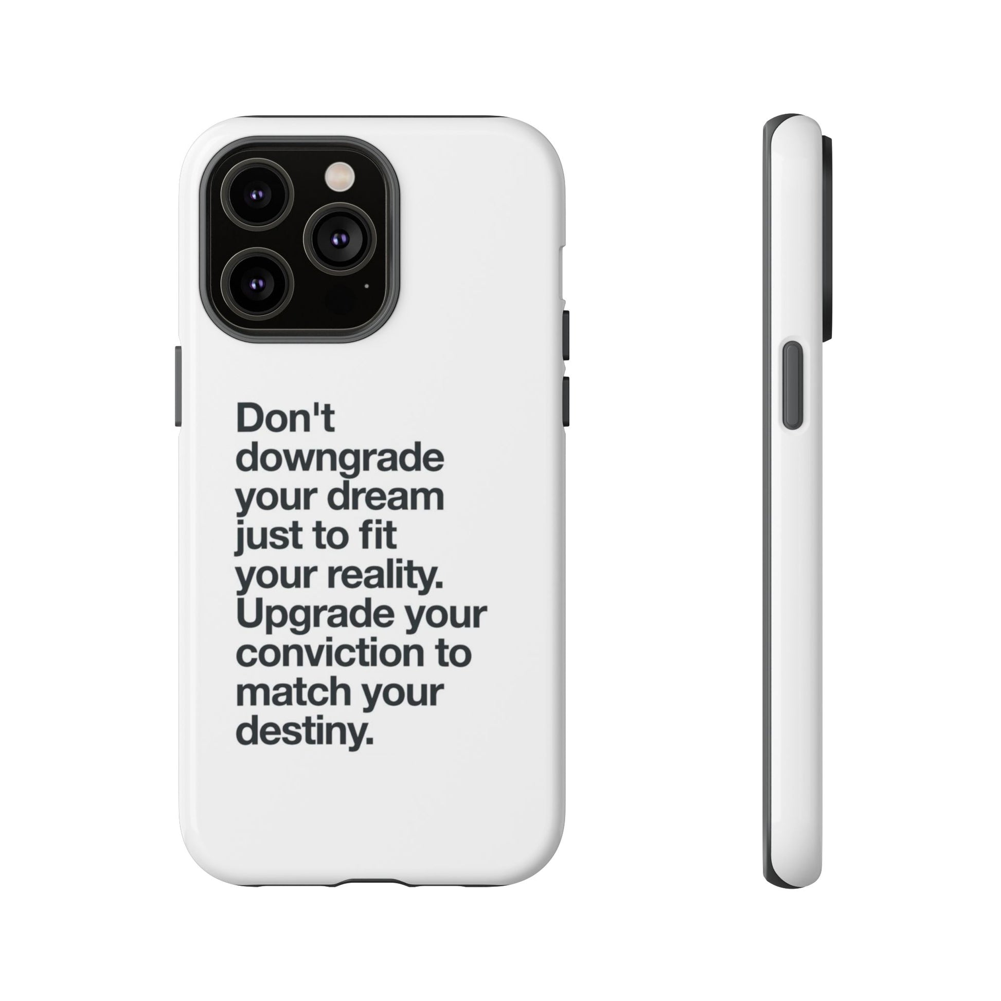 don't downgrade your dream case